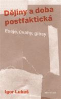 Lukeš Igor Dějiny a doba postfaktická