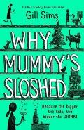 Sims Gill Why Mummy´s Sloshed : The Bigger the Kids, the Bigger the Drink