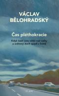 Bělohradský Václav Čas pléthokracie - Když části jsou větší než celky a světový duch spadl z koně