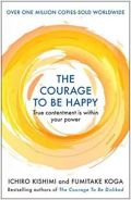 Atlantic Books The Courage to be Happy : True Contentment Is Within Your Power