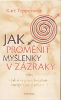 Tepperwein Kurt Jak proměnit myšlenky v zázraky