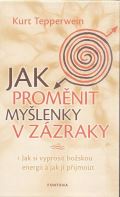 Tepperwein Kurt Jak promnit mylenky v zzraky