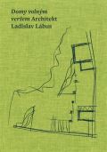 kolektiv autorů Domy volným veršem. Architekt Ladislav Lábus