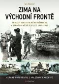 Baxter Ian Zima na východní frontě - Armády nacistického Německa v zimních měsících 1941-1945