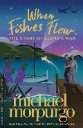Morpurgo Michael When Fishes Flew : The Story of Elena´s War