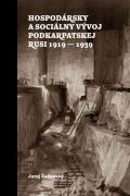 Združenie inteligencie Rusínov Slovenska Hospodársky a sociálny vývoj Podkarpatskej Rusi 1919-1939