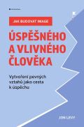 Grada Jak budovat image úspěšného a vlivného člověka - Vytvoření pevných vztahů jako cesta k úspěchu