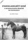 Gregor Dalibor Starokladrubští koně v arcibiskupském hřebčíně na Hukvaldech