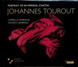 Cappella Mariana / Vojtec - Johannes Tourout: Portrait Of An Imperial Cantor