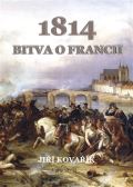 Kovařík Jiří Bitva o Francii 1814
