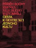 Boštík Martin Příběh sochy Zdeňka Nejedlého v Litomyšli. Cesta k destrukci jednoho kultu