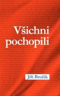 Brožík Jiří Všichni pochopili