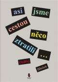 Štengl Petr Asi jsme cestou něco ztratili...