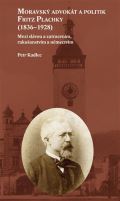 Pavel Mervart Moravský advokát a politik Fritz Plachky (1836-1928)