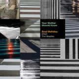 Mehldau Brad Your Mother Should Know: Brad Mehldau Plays The Beatles