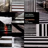 Mehldau Brad Your Mother Should Know: Brad Mehldau Plays The Beatles