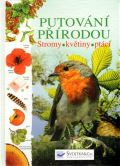 kolektiv autorů Putování přírodou - stromy, květiny, ptáci