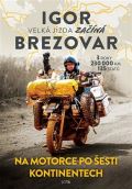 Jota Igor Brezovar. Na motorce po esti kontinentech