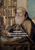 Karolinum Působení kapucínského řádu v Čechách a na Moravě 1599-1783