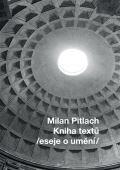 Pitlach Milan Kniha textů /eseje o umění/