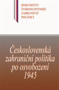 Historický ústav AV ČR, v.v.i. Československá zahraniční politika po osvobození 1945