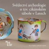 Muzeum romské kultury Svědectví archeologie o tzv. cikánském táboře v Letech