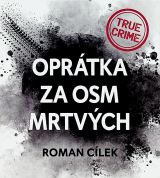 Cílek Roman Oprátka za osm mrtvých - Případ Olgy Hepnarové