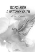 Kolinger Vít Dan Dopoledne s mátovým čajem