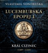 Vondruka Vlastimil Lucembursk epopej I. Krl cizinec (1309 - 1333)