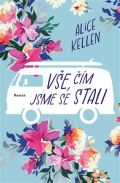 Kellen Alice Vše, čím jsme se stali