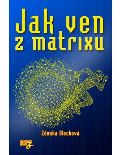Blechová Zdenka Jak ven z matrixu