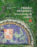 kolektiv autorů Příběh keramiky hradčanských paláců