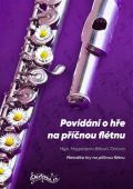 Bílková Tůmová Magdalena Povídání o hře na příčnou flétnu