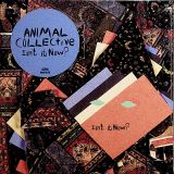 Animal Collective Isn't It Now?