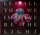 Garbage Let All That We Imagine Be The Light