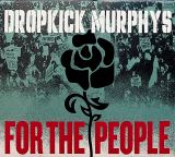 Dropkick Murphys For The People