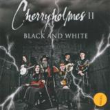 Cherryholmes Cherryholmes II: Black & White