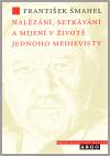 Argo Nalézání, setkávání a míjení v životě jednoho medievisty