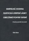 Kars Ota Smrtelná hodina. Patetická utrpení lásky. Obscénní pohyby básní