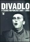 Divadelní ústav Divadlo v České republice 2001-2002