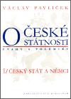 Karolinum O české státnosti (úvahy a polemiky) 1/ Český stát a Němci