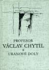 Univerzita Karlova v Praze Profesor Vclav Chytil a uranov doly