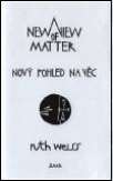 Maťa Nový pohled na věc/ A New View of Matter