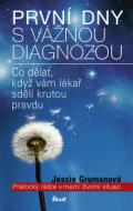 Grumanová Jessie První dny s vážnou diagnózou - Praktický rádce v mezní životní situaci