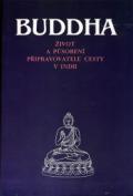 kolektiv autorů Buddha - Život a působení připravovatele cesty v Indii