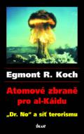 Koch Egmont R. Atomové zbraně pro al-Káidu - "Dr. No" a síť terorismu