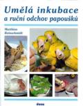 Reinschmidt Matthias Umělá inkubace a ruční odchov papoušků
