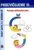 SPN - pedagogické nakladatelství a.s. Procvičujeme si...Pravopis přídavných jmen (5.ročník)