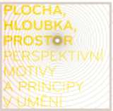Moravská galerie v Brně Plocha, hloubka, prostor - perspektivní motivy a principy v umění