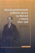 Historick stav AV R, v.v.i. Slovnk pedstavitel politick sprvy na Morav v letech 1850-1918